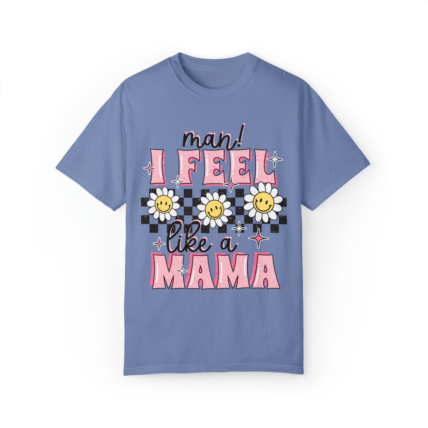 I Feel Like A Mama T-Shirt