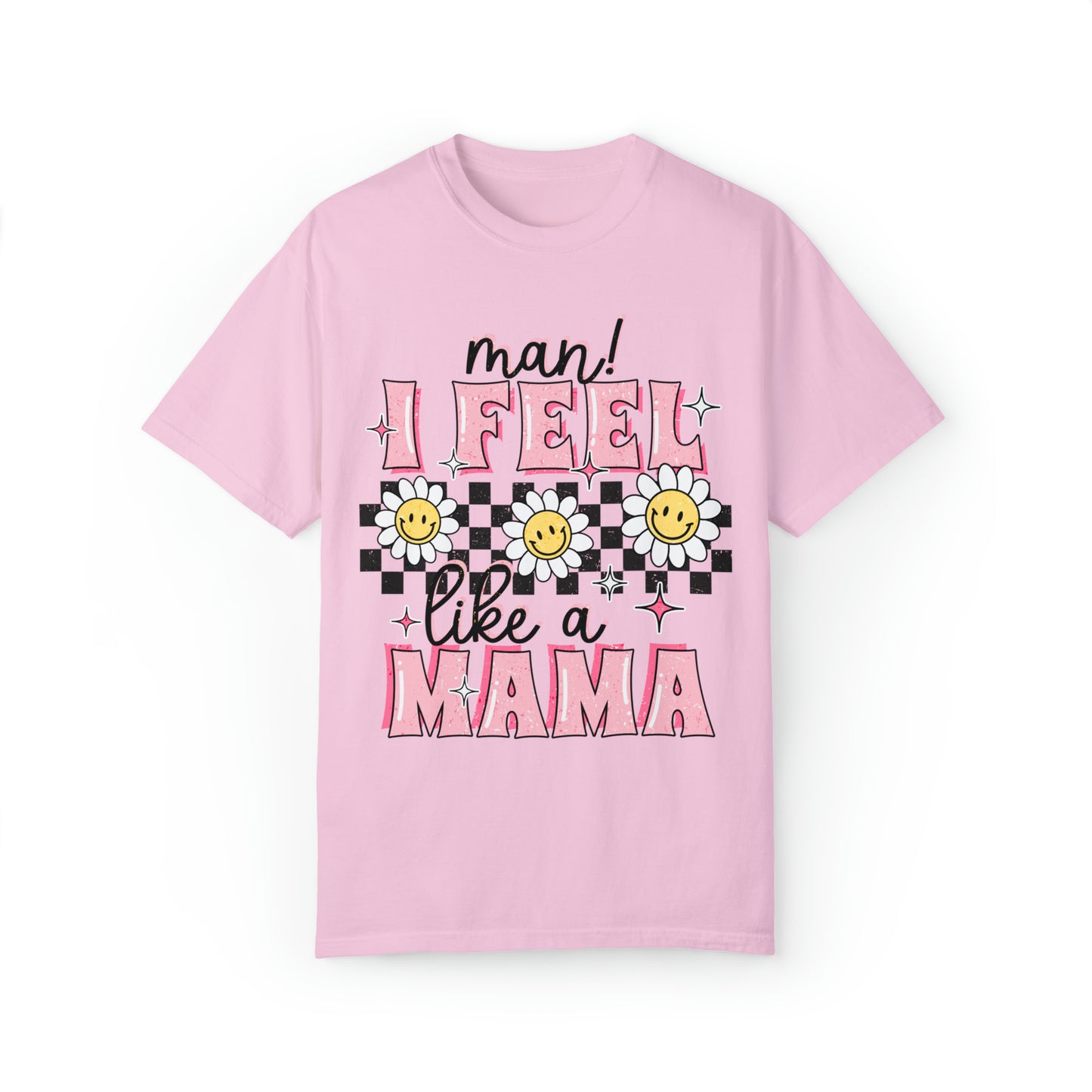 I Feel Like A Mama T-Shirt