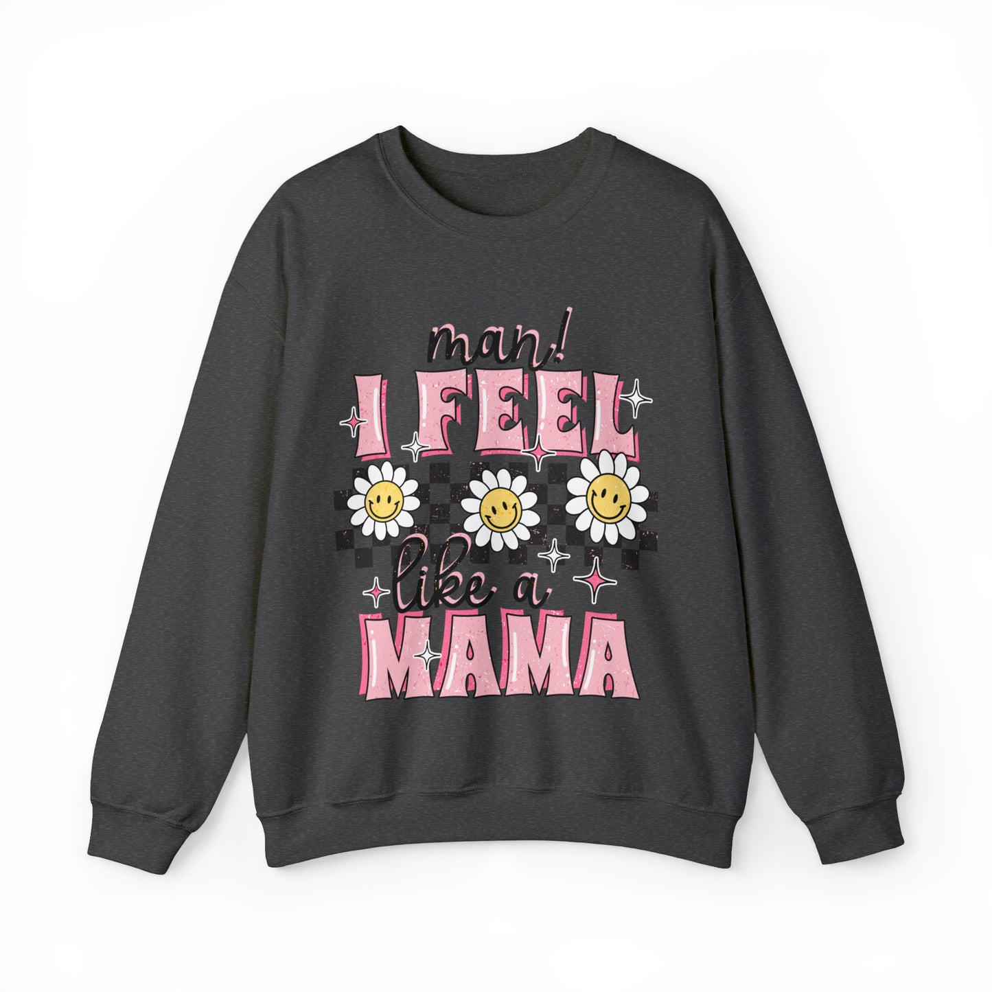 I Feel Like A Mama Sweatshirt