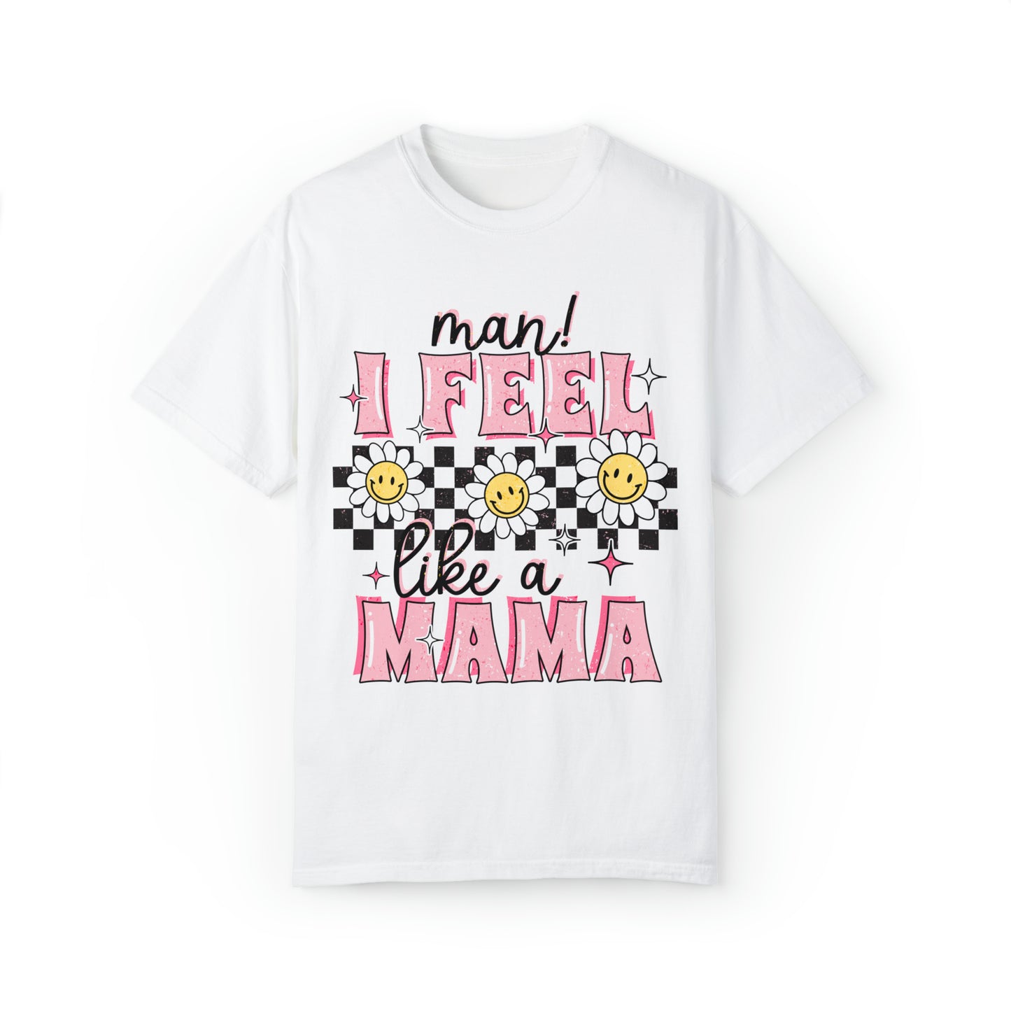 I Feel Like A Mama T-Shirt