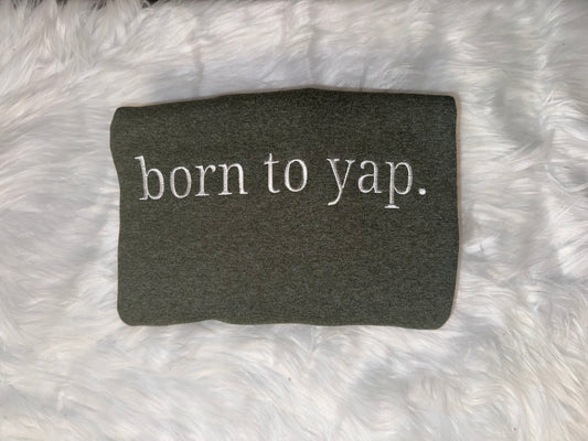 Born To Yap Embroidered Sweatshirt