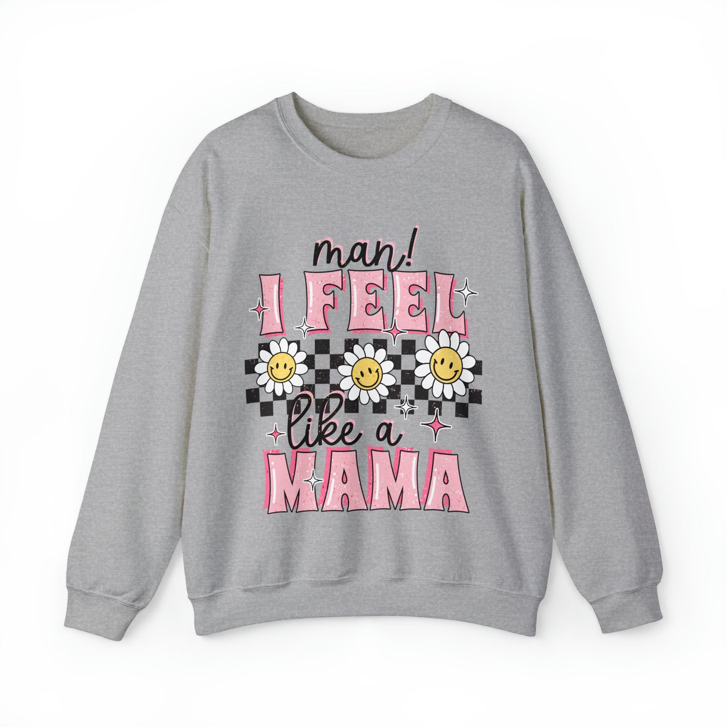 I Feel Like A Mama Sweatshirt