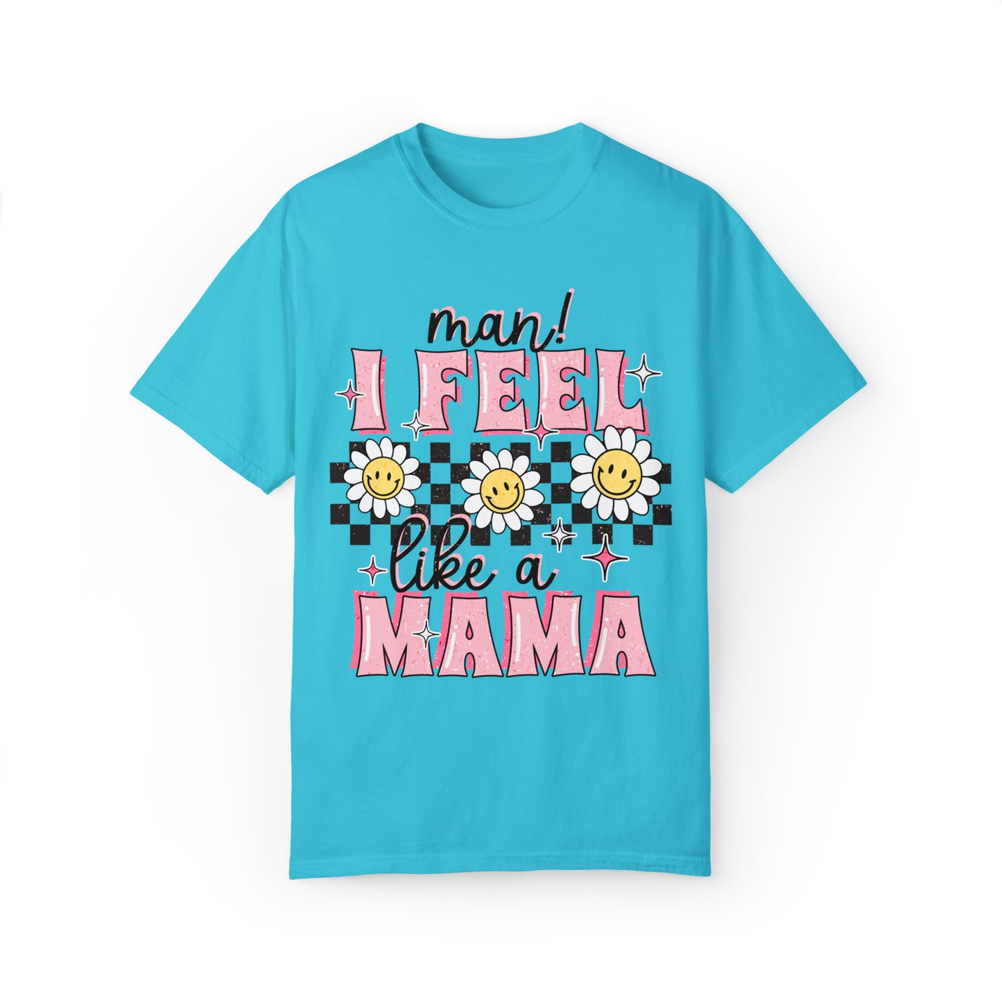 I Feel Like A Mama T-Shirt