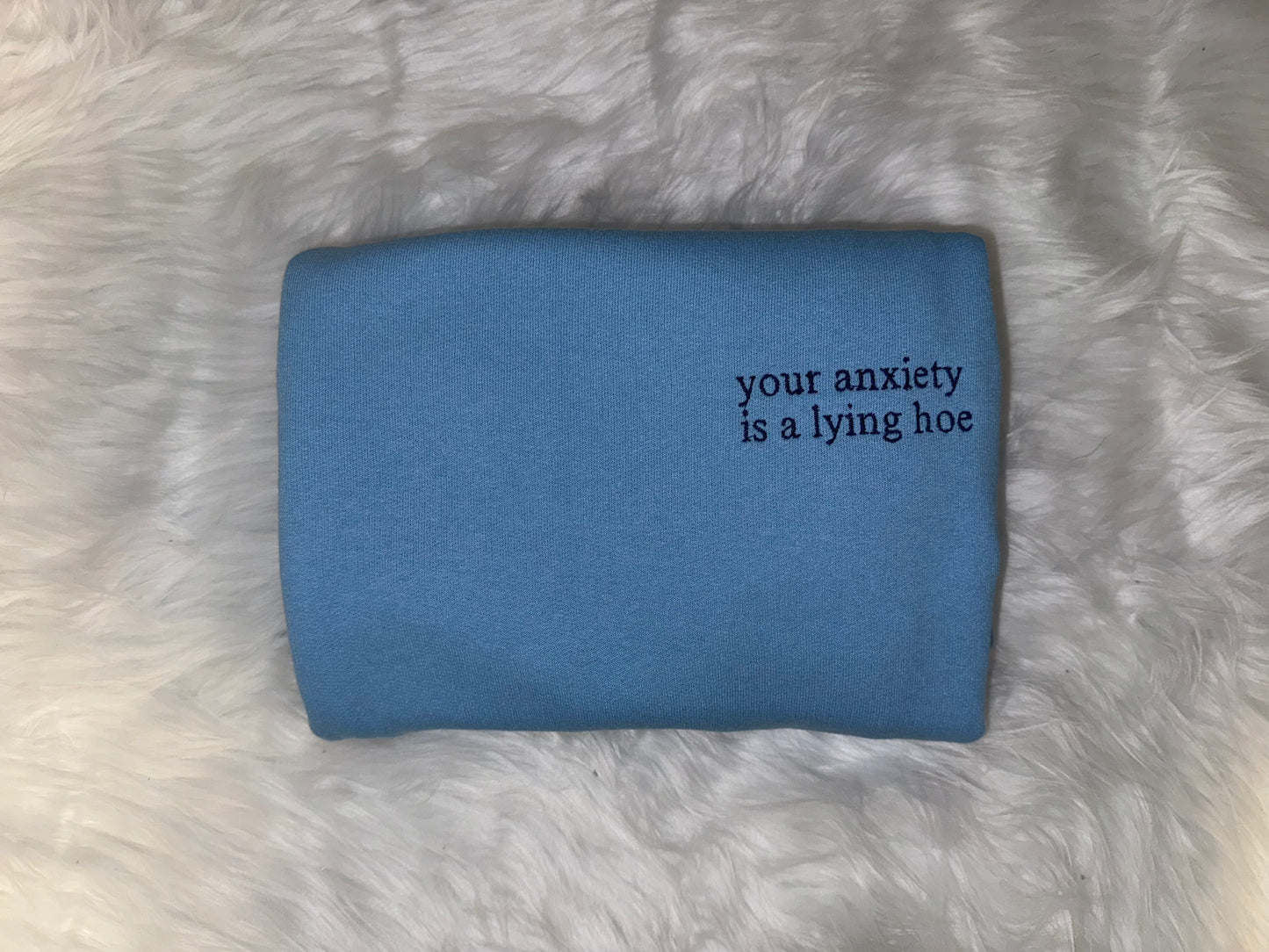 Your Anxiety Embroidered Sweatshirt